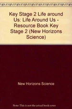 Key Stage 2 Life around Us (New Horizons Science) By New Horizon