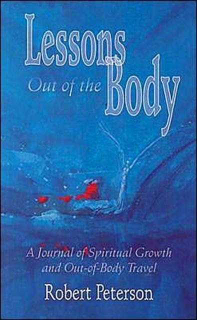 Lessons out of the Body: A Journal of Spiritual  by Robert Peterson PAPERBACK