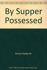 By Supper Possessed by Schulz, Charles M.