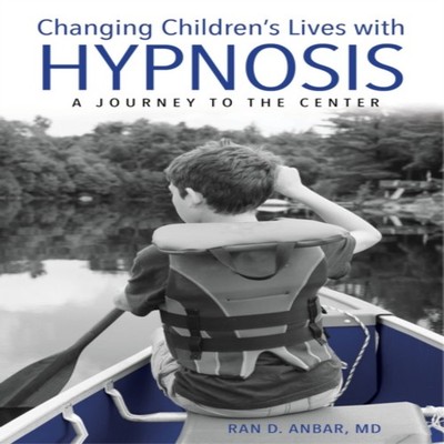Changing Children's Lives with Hypnosis A Journey to the Center R