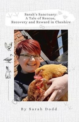 Sarah's Sanctuary: A Tale Of Rescue, Recovery And Reward In Cheshire by Sarah Do