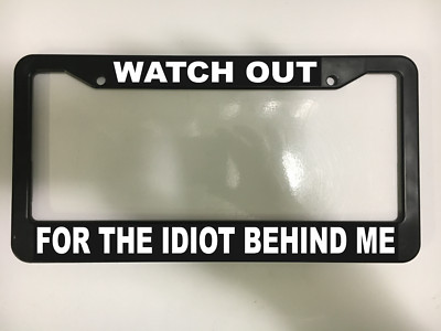 Watch Out For The Idiot Behind Me Tailgater Traffic Car License Plate Frame