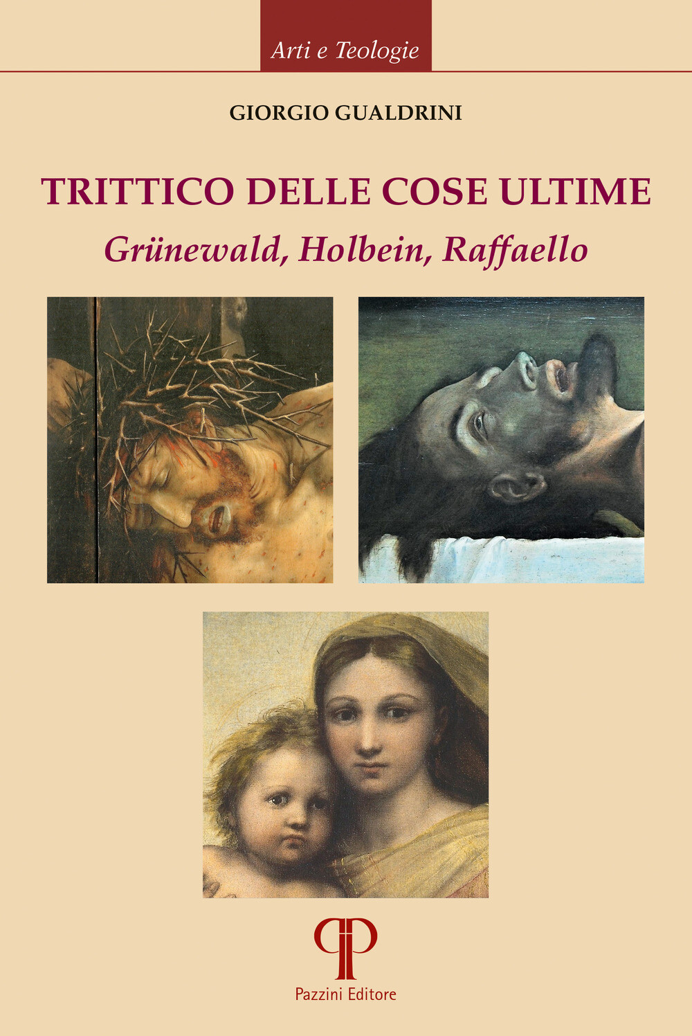 Trittico delle cose ultime. Grünewald, Holbein, Raffaello - Gualdrini Giorgio