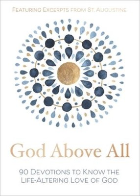 God Above All: 90 Devotions to Know the Life-Altering Love of God - GOOD