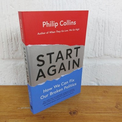 Start Again: How We Can Fix Our Broken Politics   Philip Collins Paperback