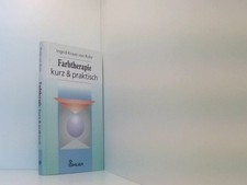 Farbtherapie kurz & praktisch Ingrid Kraaz von Rohr. Hrsg. von Rainer Kakuska Kr