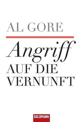 Angriff auf die Vernunft / Al Gore. Aus dem Engl. von Enrico Heinemann und Fried
