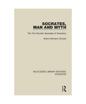 Socrates, Man and Myth: The Two Socratic Apologies of Xenophon 