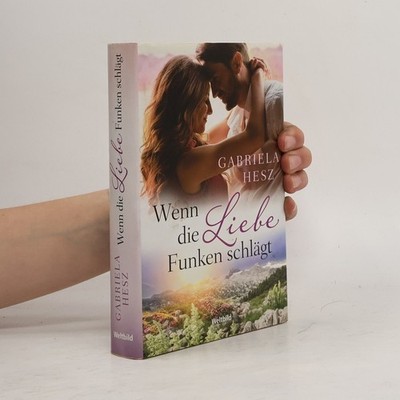 Wenn die Liebe Funken schlägt  |  Gabriela Hesz