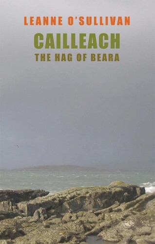 Leanne O'Sullivan Cailleach: The Hag of Beara (Tascabile)