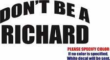 Vinyl Decal Sticker - DON'T BE A RICHARD Car Truck Bumper Window Laptop Fun 12"