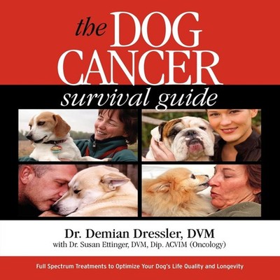 The Dog Cancer Survival Guide Full Spectrum Treatments to Optimiz