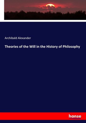 Archibald Alexander | Theories of the Will in the History of Philosophy | Buch