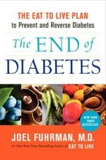 The End of Diabetes: The Eat to Live Plan to ...