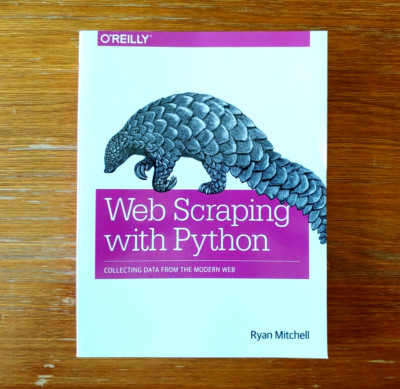 Web Scraping With Python: Collecting Data From The Modern Web - Ryan Mitchell