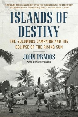 Islands of Destiny: The Solomons Campaign and the Eclipse of the Rising Sun by J