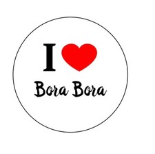 I Love Bora Bora South Pacific  2.25”  Pinback Button Pin Badge