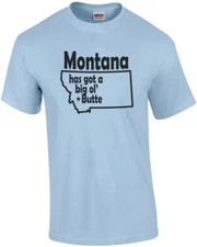 Montana has got a big ol' Butte - Montana T-shirts