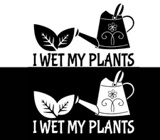 I Wet My Plants Gardening Watering Can Two Vinyl Decals Car Window Laptop Tablet
