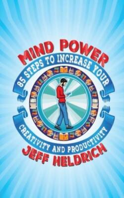 Mind Power: 85 Steps To Increase Your Brain's Focus, Creativity And Product...