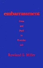 Embarrassment: Poise and Peril in Everyday Life by Miller PhD, Rowland S.