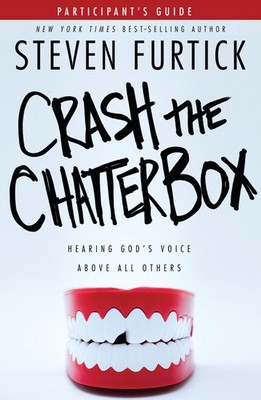 Crash the Chatterbox: Hearing God's Voice Above All Others. (Participants' g...