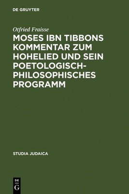 Moses ibn Tibbons Kommentar zum Hohelied und sein poetologisch-philosophisches P