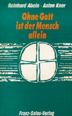 Ohne Gott ist der Mensch allein