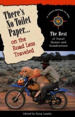There's No Toilet Paper on the Road Less Traveled: The Best Travel Humor and...