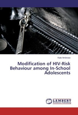Modification of HIV-Risk Behaviour among In-School Adolescents Kate Ambrose