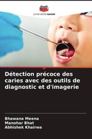 DéTection PréCoce Des Caries Avec Des Outils De Diagnostic Et D'imagerie Bhawana