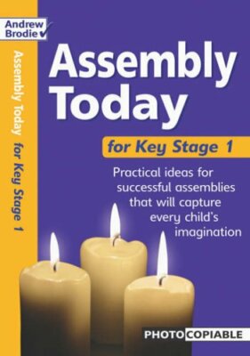 Assembly Today Key Stage 1: Practical Ideas for Successful Assemblies That Wil,