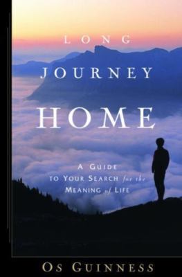 Long Journey Home: A Guide to Your Search for the Meaning of Life
