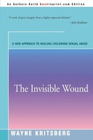 The Invisible Wound A New Approach To Healing Childhood Sexual Abuse Kritsberg