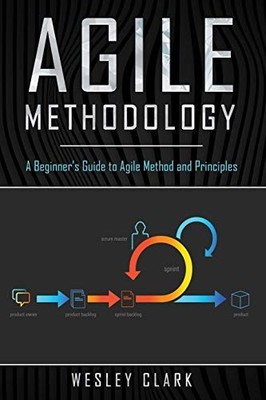 Agile Methodology: A Beginner s Guide..., Clark, Wesley