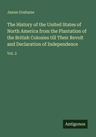 The History Of The United States Of North America From The Plantation Of The...