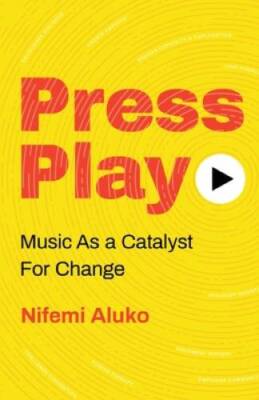 Press Play: Music As a Catalyst For Change - Paperback By Aluko, Nifemi - GOOD
