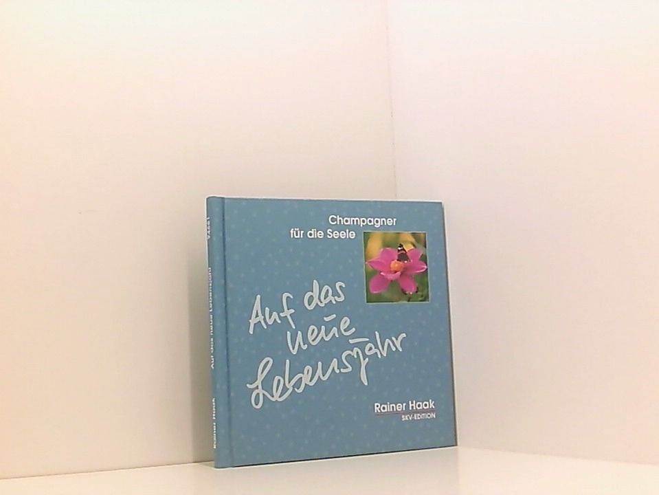Auf das neue Lebensjahr (Champagner für die Seele) Rainer Haak Haak, Rainer: