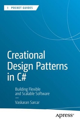 Creational Design Patterns in C#: Building Flexible and Scalable Software by Vas