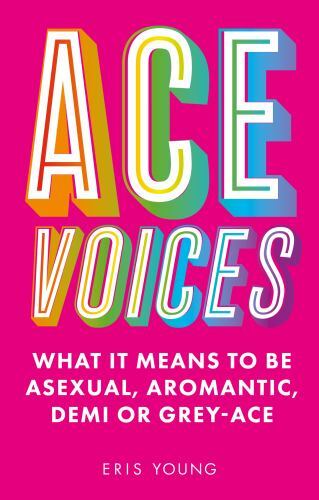 Ace Voices : What It Means To Be Asexual, Aromantic, Demi Or Grey-Ace Eris Young - Image 3