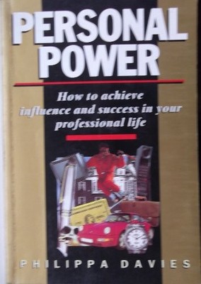 Personal Power: Professional Life: How to Achieve Influence and 