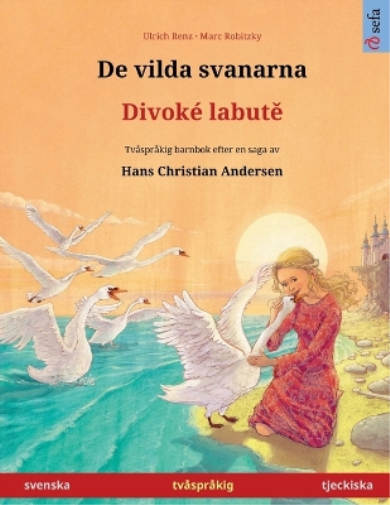 Ulrich Renz De vilda svanarna - Divoké labutě (svenska - tjeckiska) (Tascabile)