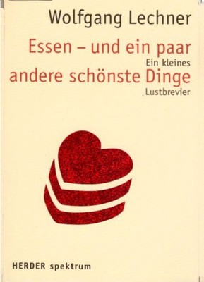Essen - und ein paar andere schönste Dinge : ein kleines Lustbrevier / Wolfgang