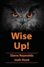 Wise Up: Wisdom from the book of Proverbs - Paperback By Reynolds, Steve - GOOD
