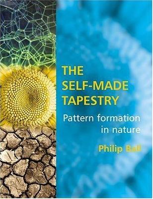 The Self-Made Tapestry: Pattern Formation in Nature by Ball, Philip
