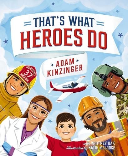 That's What Heroes Do by Adam Kinzinger, Whitney Bak, Katie M... - 9781400252725