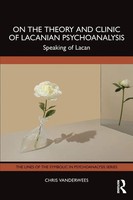On The Theory And Clinic Of Lacanian Psychoanalysis Speaking Of Lacan Vanderwees
