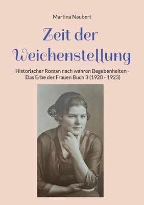 Zeit der Weichenstellung: Historischer Roman nach wahren Begebenheiten - Das Erb