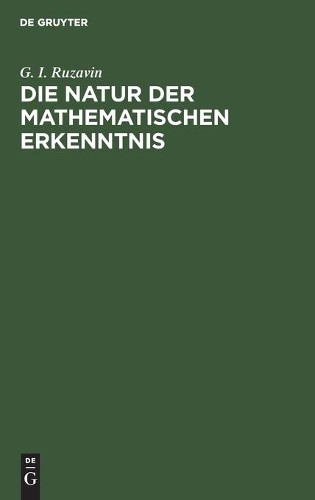 G I Ruzavin Die Natur Der Mathematischen Erkenntnis (Hardback)