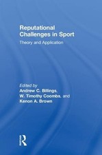 Reputational Challenges in Sport: Theory and Application by Andrew C. Billings (